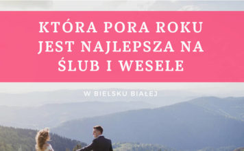 Jaka pora roku jest najlepsza na ślub i wesele w Bielsku-Białej?